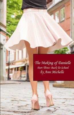 The Making of Danielle: Part Three: Back To School by Michelle, Ann