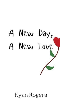 A New Day, A New Love by Rogers, Ryan