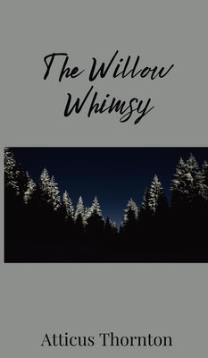 The Willow Whimsy by Thornton, Atticus