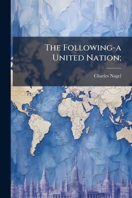 The Following-a United Nation; by Nagel, Charles