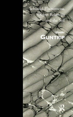 Schizoid Phenomena, Object Relations and the Self by Guntrip, Harry