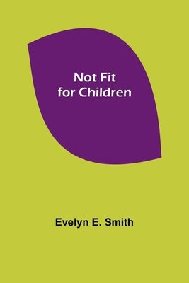Not Fit for Children by E. Smith, Evelyn
