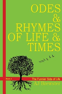Odes & Rhymes of Life & Times Book 2: The Funnier Side of Life by Brewster, A. J.