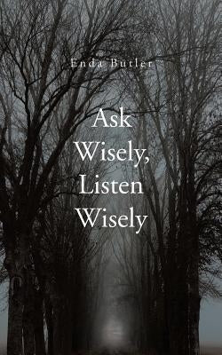 Ask Wisely, Listen Wisely by Butler, Enda
