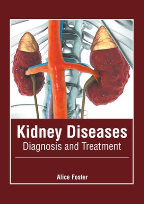 Kidney Diseases: Diagnosis and Treatment by Foster, Alice