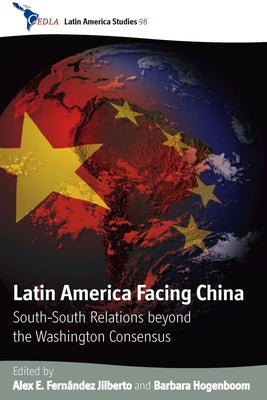 Latin America Facing China: South-South Relations Beyond the Washington Consensus by Jilberto, Alex E. Fernández