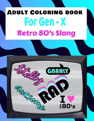 Adult Coloring Book Retro 80's Slang: For Gen X and anyone who loved the, 80's Volume 1 by Publishing, Missy