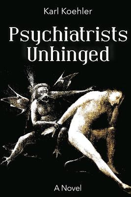 Psychiatrists Unhinged by Koehler, Karl