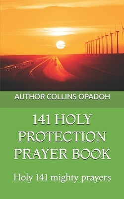 141 Holy Protection Prayer Book: Holy 141 mighty prayers by Opadoh, Collins Ochieng
