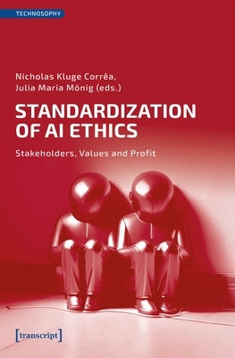 Standardization of AI Ethics: Stakeholders, Values and Profit by Corrêa, Nicholas Kluge