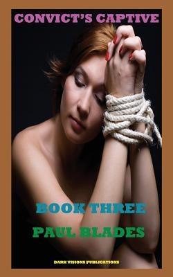 Convict's Captive Book Three by Blades, Paul