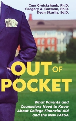 Out of Pocket: What Parents and Counselors Need to Know About College Financial Aid and the New FAFSA by Cruickshank, Cam