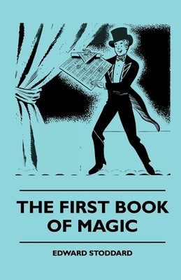 The First Book Of Magic by Stoddard, Edward