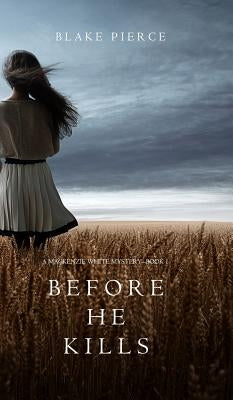 Before he Kills (A Mackenzie White Mystery-Book 1) by Pierce, Blake