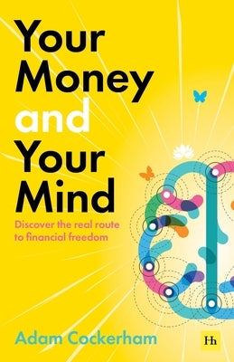 Your Money and Your Mind: Discover the Real Route to Financial Freedom by Cockerham, Adam