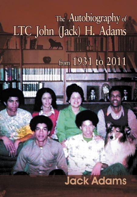 The Autobiography of Ltc John (Jack) H. Adams from 1931 to 2011: Volume 2 by Adams, Jack