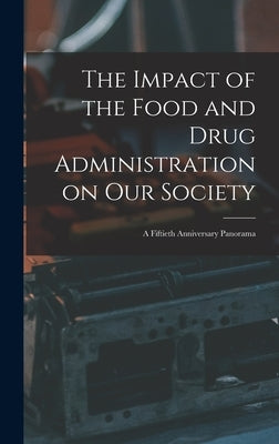 The Impact of the Food and Drug Administration on Our Society: a Fiftieth Anniversary Panorama by Anonymous