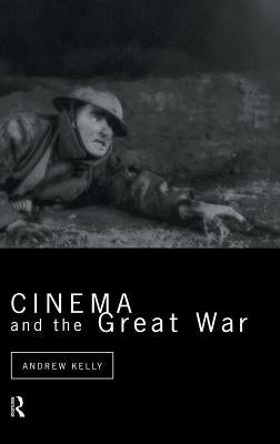 Cinema and the Great War by Kelly, Andrew