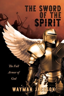 The Sword of the Spirit: The Full Armor of God by Jackson, Wayman