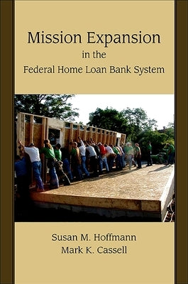 Mission Expansion in the Federal Home Loan Bank System by Hoffmann, Susan M.