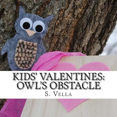 Kids' Valentines: Owl's Obstacle by Vella, S.