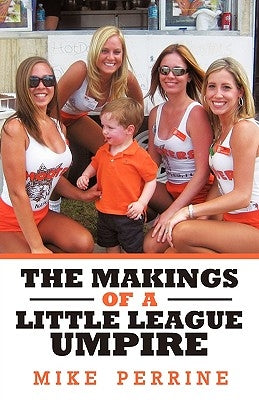 The Makings of a Little League Umpire by Mike Perrine, Perrine