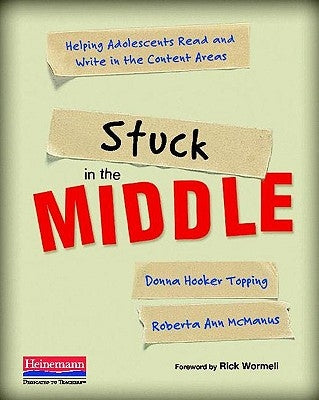 Stuck in the Middle: Helping Adolescents Read and Write in the Content Areas by McManus, Roberta