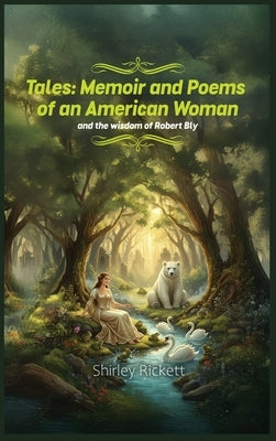 Tales: Memoir & Poems of an American Woman and the Wisdom of Robert Bly by Rickett, Shirley