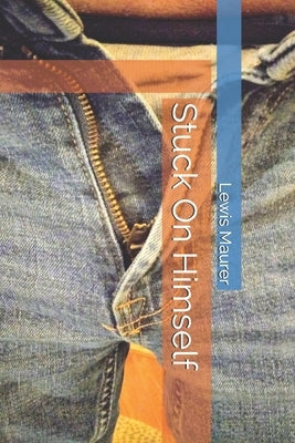 Stuck On Himself by Maurer, Lewis