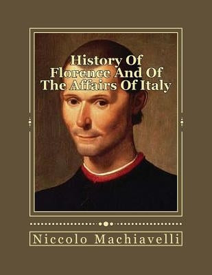 History Of Florence And Of The Affairs Of Italy: From The Earliest Times To The Death Of Lorenzo The Magnificent by Gouveia, Andrea