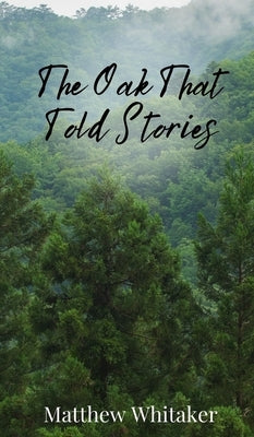 The Oak That Told Stories by Whitaker, Matthew
