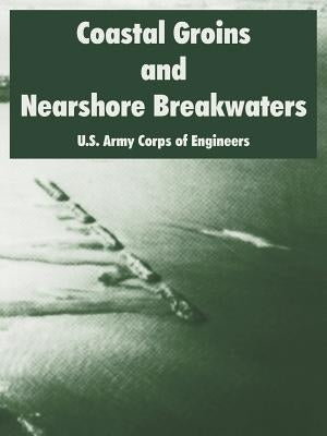 Coastal Groins and Nearshore Breakwaters by U. S. Army Corps of Engineers