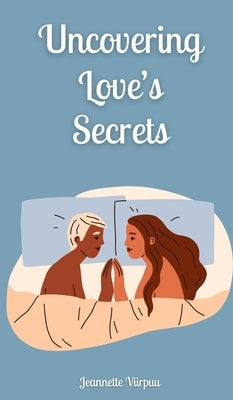 Uncovering Love's Secrets by Viirpuu, Jeannette