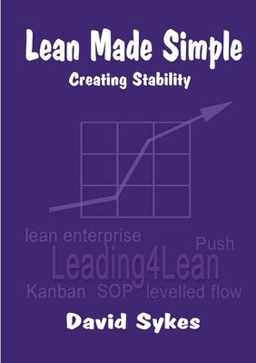Lean Made Simple - Creating Stability by Sykes, David