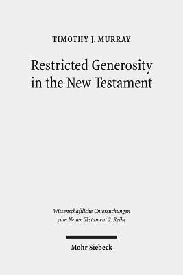 Restricted Generosity in the New Testament by Murray, Timothy J.