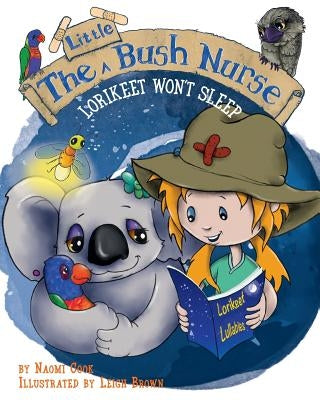 The Little Bush Nurse: Lorikeet Won't Sleep by Cook, Naomi