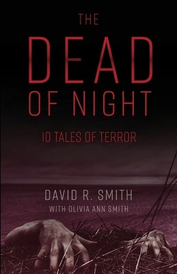 The Dead of Night: 10 Tales of Terror by Smith, David R.