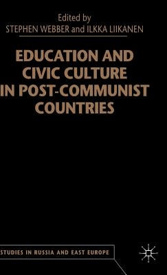 Education and Civic Culture in Post-Communist Countries by Webber, S.