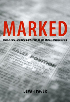 Marked: Race, Crime, and Finding Work in an Era of Mass Incarceration by Pager, Devah