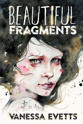 Beautiful Fragments by Evetts, Vanessa
