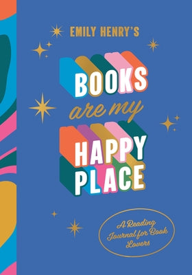 Emily Henry's Books Are My Happy Place: A Reading Journal for Book Lovers by Henry, Emily
