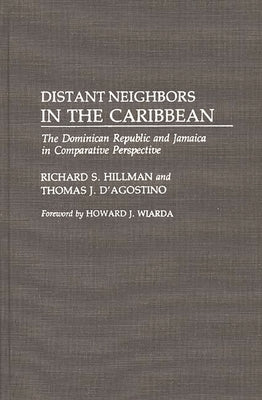 Distant Neighbors in the Caribbean: The Dominican Republic and Jamaica in Comparative Perspective by Hillman, Richard S.