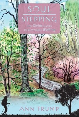 Soul Stepping: Ten Divine Games to Play While Walking by Trump, Ann