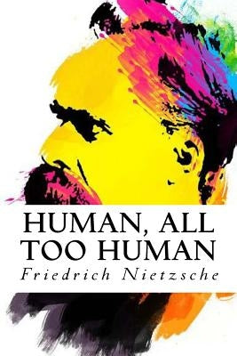 Human, All Too Human by Nietzsche, Friedrich Wilhelm