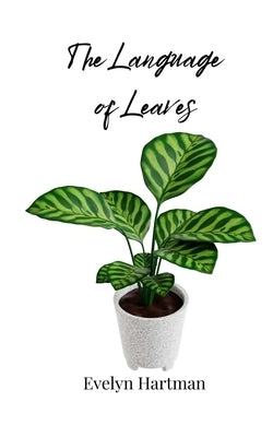 The Language of Leaves by Hartman, Evelyn