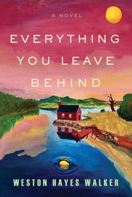 Everything You Leave Behind by Walker, Weston Hayes