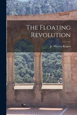 The Floating Revolution by Rogers, Warren