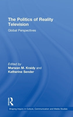 The Politics of Reality Television: Global Perspectives by Kraidy, Marwan M.