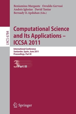 Computational Science and Its Applications - ICCSA 2011: International Conference, Santander, Spain, June 20-23, 2011. Proceedings, Part III by Murgante, Beniamino