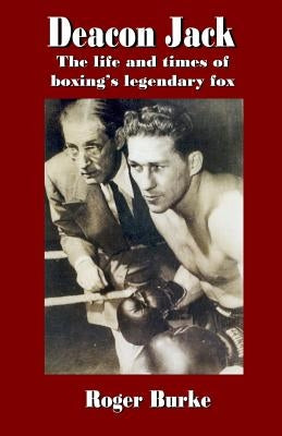 Deacon Jack: The Life and Times of Boxing's Legendary Fox by Jones, Marty